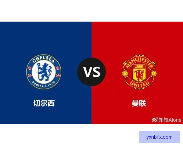 曼联vs切尔西直播焦点大战今夜开打英超豪门碰撞谁能抢下关键三分 曼联vs切尔西直播焦点大战今夜开打英超豪门碰撞谁能抢下关键三分